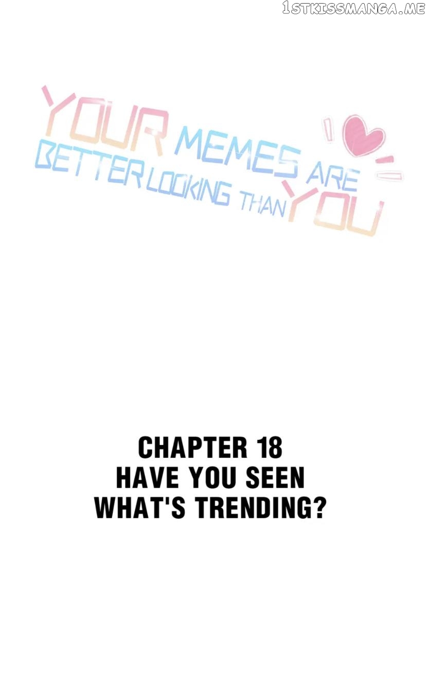 Your Memes Are Better Looking Than You chapter 18 - page 1