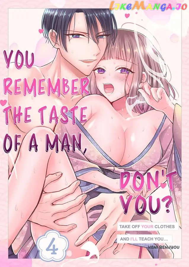 You Remember the Taste of a Man, Don't You? Take Off Your Clothes and I'll Teach You... Chapter 4 - page 1