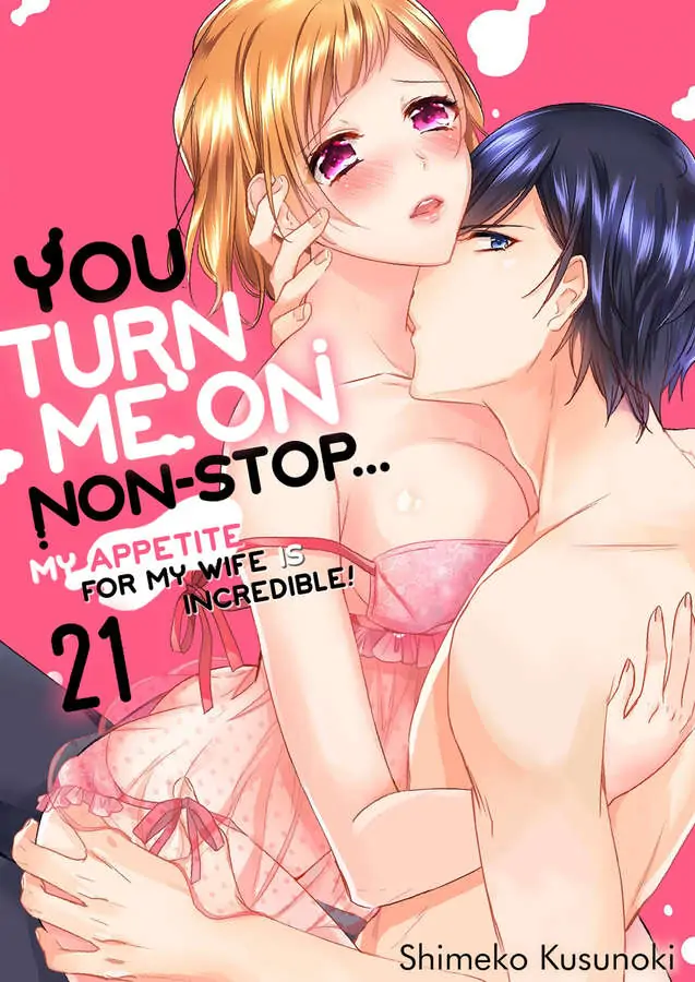 You Turn Me On Non-Stop -My Appetite for My Wife Is Incredible chapter 21 - page 1