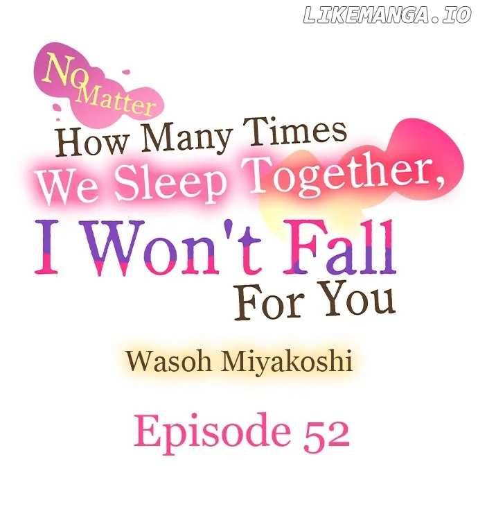 No Matter How Many Times We Sleep Together, I Won't Fall For You Chapter 52 - page 1