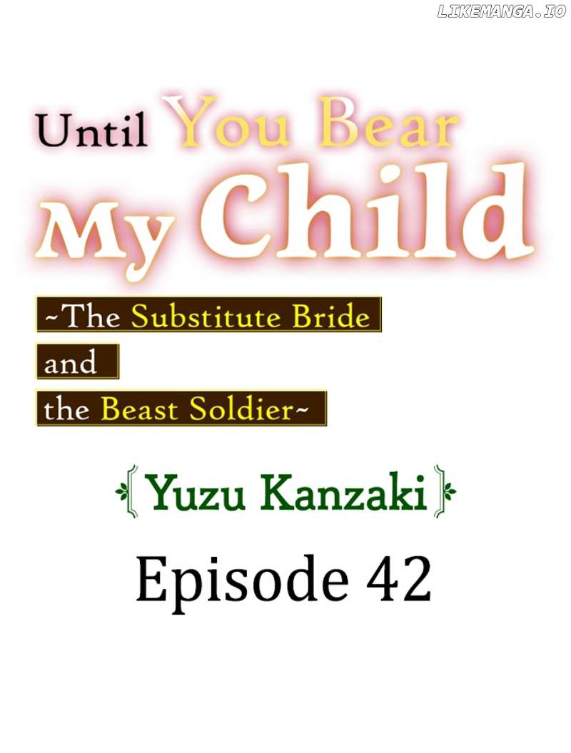 Until You Bear My Child ~ The Substitute Bride and the Beast Soldier ~ Chapter 42 - page 1